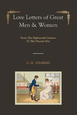 Love Letters of Great Men & Women [Illustrated Edition] from the Eighteenth Century to the Present Day 1
