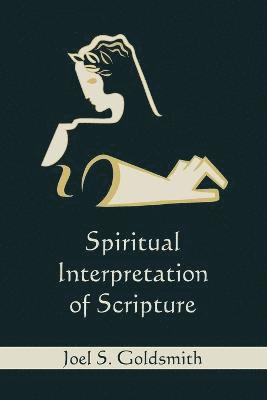 Joel S Goldsmith, Joel S. Goldsmith - Spiritual Interpretation of Scripture, Häftad