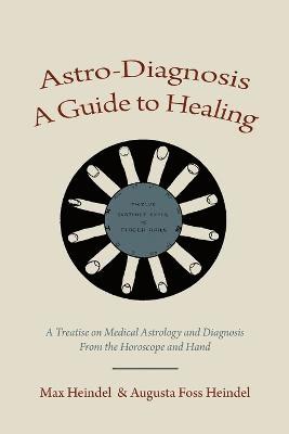Max Heindel, Augusta Foss Heindel - Astro-Diagnosis A Guide to Healing, Häftad
