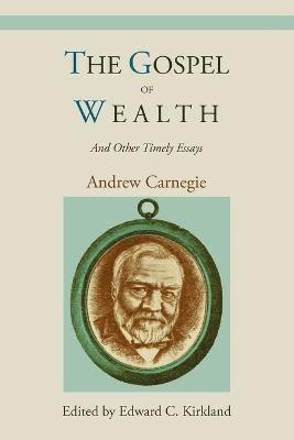 The Gospel of Wealth and Other Timely Essays 1