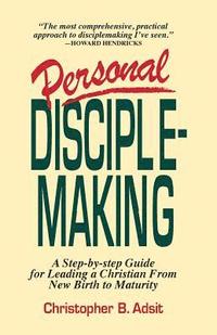 bokomslag Personal Disciplemaking: A Step-by-step Guide for Leading a Christian From New Birth to Maturity