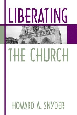 Howard A Snyder - Liberating the Church, Häftad