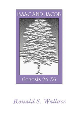 Ronald Wallace - Isaac and Jacob-Genesis 24-36, Häftad