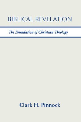 Clark H. Pinnock - Biblical Revelation, Häftad