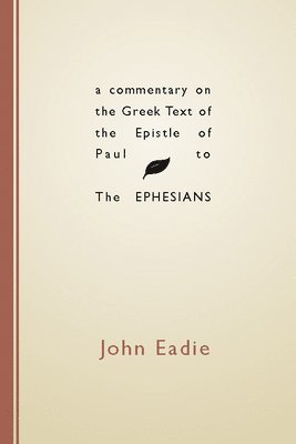 bokomslag A Commentary on the Greek Text of the Epistle of Paul to the Ephesians