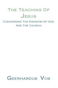 bokomslag The Teaching of Jesus Concerning the Kingdom of God and the Church