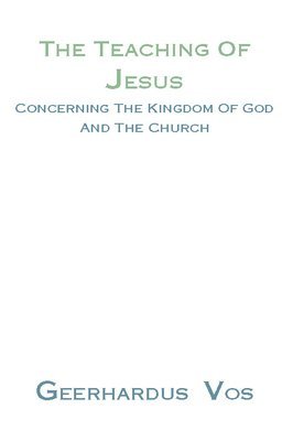 bokomslag The Teaching of Jesus Concerning the Kingdom of God and the Church