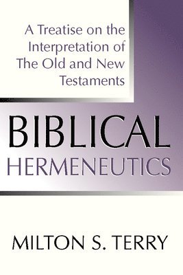 Milton Spenser Terry - Biblical Hermeneutics, First Edition, Häftad