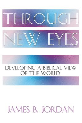 Through New Eyes: Developing a Biblical View of the World 1