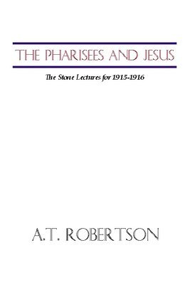 A. T. Robertson - Pharisees and Jesus, Häftad