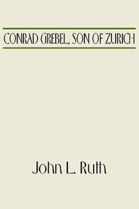 bokomslag Conrad Grebel, Son of Zurich