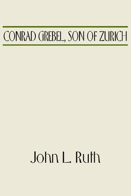 John Landis Ruth, John L. Ruth, John L Ruth - Conrad Grebel, Son of Zurich, Häftad