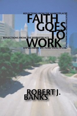 Robert J. Banks - Faith Goes to Work, Häftad