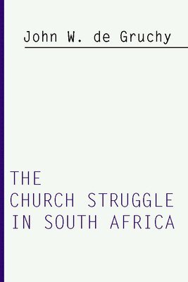 John W. De Gruchy, John W. de Gruchy - Church Struggle in South Africa, Häftad