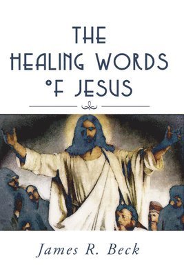 James R. Beck - Healing Words of Jesus, Häftad
