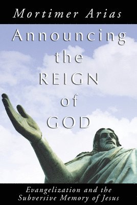 Mortimer Arias - Announcing the Reign of God, Häftad