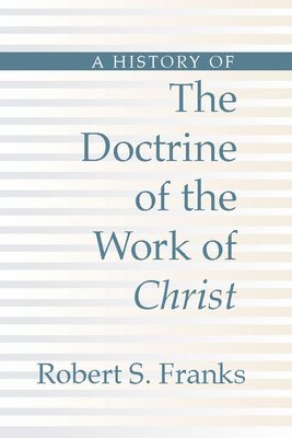 History of the Doctrine of the Work of Christ 1