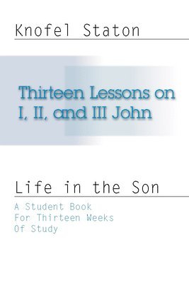 Knofel Staton - Thirteen Lessons on First, Second, and Third John, Häftad