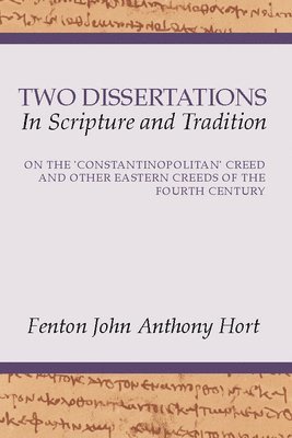 F. J. A. Hort, F. J. a. Hort - Two Dissertations in Scripture and Tradition, Häftad
