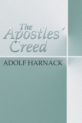 Adolf Harnack, Thomas B Saunders - Apostles' Creed, Häftad
