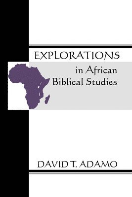 David Tuesday Adamo - Explorations in African Biblical Studies, Häftad