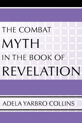 Adela Yarbro Collins - Combat Myth in the Book of Revelation, Häftad