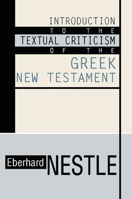 Eberhard Nestle - Introduction to the Textual Criticism of the Greek New Testament, Häftad