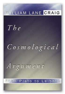 William L. Craig - The Cosmological Argument from Plato to Leibniz, Häftad