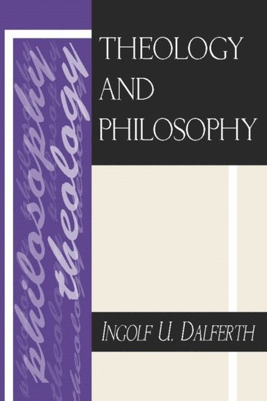 Ingolf U. Dalferth - Theology and Philosophy, Häftad
