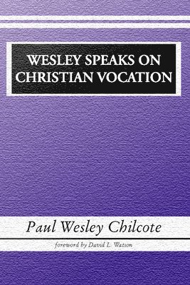 Paul W. Chilcote - Wesley Speaks on Christian Vocation, Häftad
