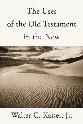 Walter C. Jr. Kaiser, Jr. Kaiser, Walter C. - Uses of the Old Testament in the New, Häftad