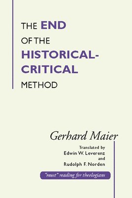Gerhard Maier - The End of the Historical-Critical Method, Häftad