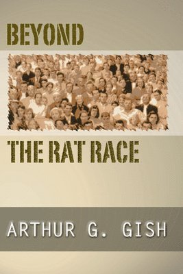 Arthur G. Gish, Arthur G Gish - Beyond the Rat Race, Häftad