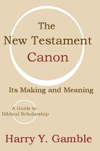 bokomslag The New Testament Canon: Its Making and Meaning