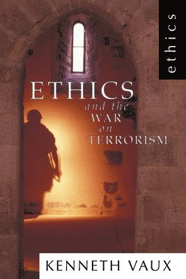 Kenneth L Vaux, Kenneth L. Vaux - Ethics and the War on Terrorism, Häftad