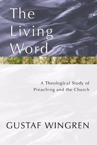 bokomslag The Living Word: A Theological Study of Preaching and the Church