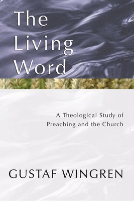 bokomslag The Living Word: A Theological Study of Preaching and the Church