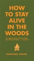 Bradford Angier - How To Stay Alive In The Woods, Inbunden