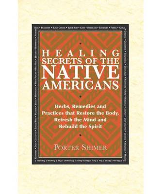 bokomslag Healing Secrets of the Native Americans: Herbs, Remedies, and Practices That Restore the Body, Refresh the Mind, and Rebuild the Spirit