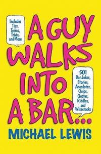 bokomslag A Guy Walks Into a Bar...: 501 Bar Jokes, Stories, Anecdotes, Quips, Quotes, Riddles, and Wisecracks