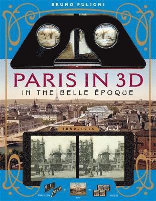 bokomslag Paris in 3D in the Belle Époque: A Book Plus Steroeoscopic Viewer and 34 3D Photos