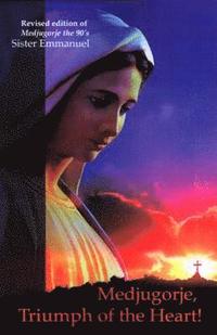 bokomslag Medjugorje, Triumph of the Heart: Revised Edition of Medjugorje, the 90s