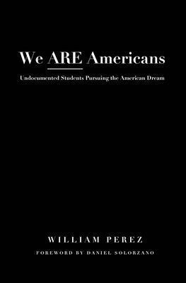 bokomslag We ARE Americans: Undocumented Students Pursuing the American Dream