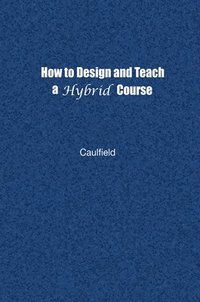 bokomslag How to Design and Teach a Hybrid Course
