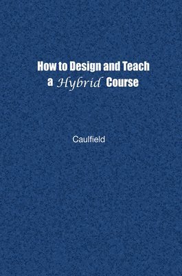 How to Design and Teach a Hybrid Course 1