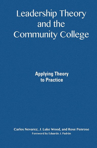 Carlos Nevarez, J. Luke Wood, Rose Penrose - Leadership Theory and the Community College, Inbunden