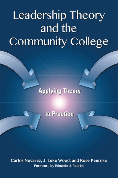 Carlos Nevarez, J. Luke Wood, Rose Penrose - Leadership Theory and the Community College, Häftad