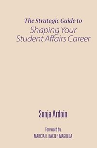 bokomslag The Strategic Guide to Shaping Your Student Affairs Career