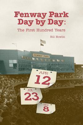 Bill Nowlin - Fenway Park Day by Day: The First Hundred Years, Häftad