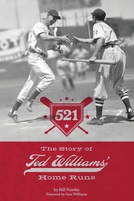 Bill Nowlin - 521: The Story of Ted Williams' Home Runs, Häftad